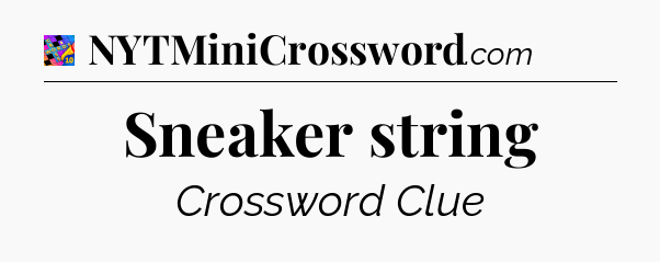 Sneaker string Crossword Clue