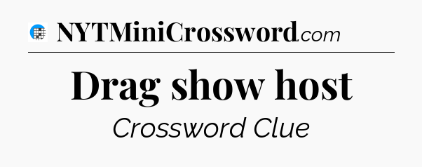 Drag show host Crossword Clue