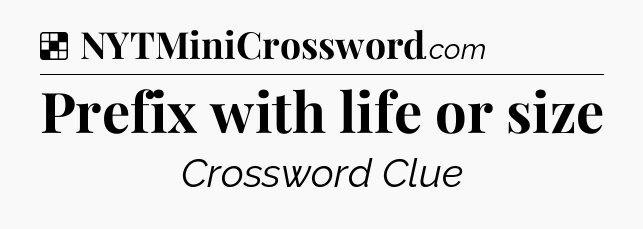 Solution: Prefix with life or size - NYT Crossword