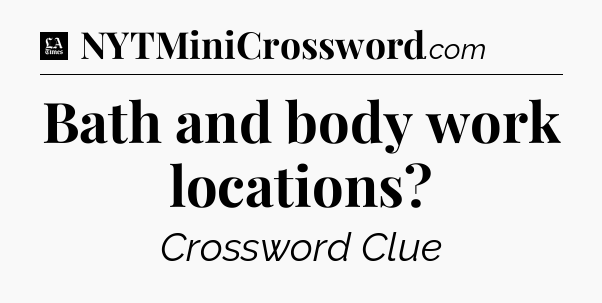 Bath and body work locations - LA Times Crossword