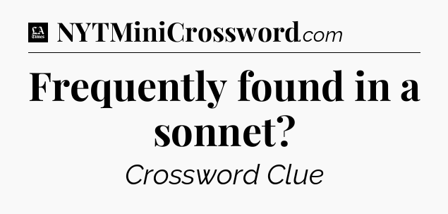 Frequently found in a sonnet - LA Times Crossword
