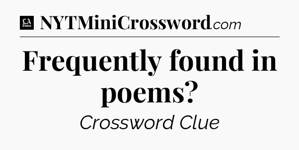 Frequently found in poems - LA Times Crossword