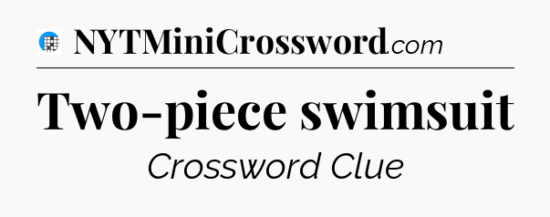 Two-piece swimsuit Crossword Clue