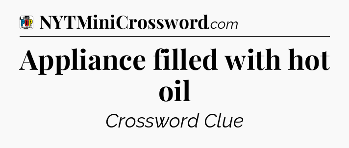 Appliance filled with hot oil Crossword Clue