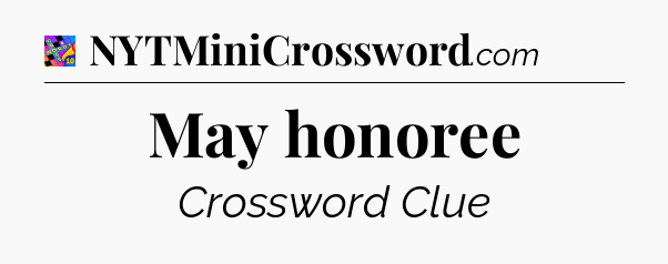 May honoree Crossword Clue
