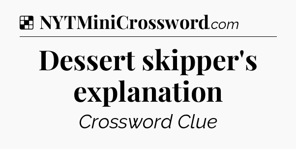 Solution: Dessert skipper's explanation - NYT Crossword