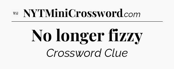 No longer fizzy - WSJ Crossword
