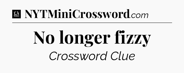 No longer fizzy - LA Times Crossword