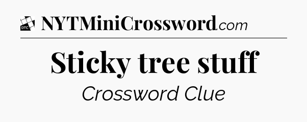 Sticky tree stuff - Daily Themed Classic Crossword