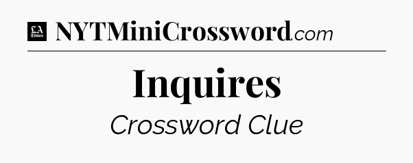 Inquires - LA Times Crossword