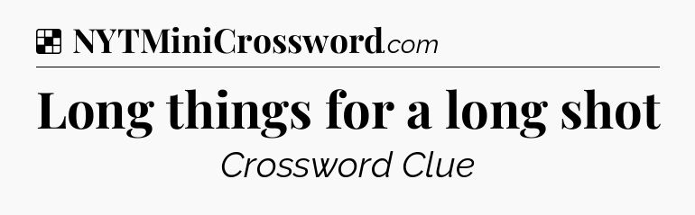 Solution: Long things for a long shot - NYT Crossword