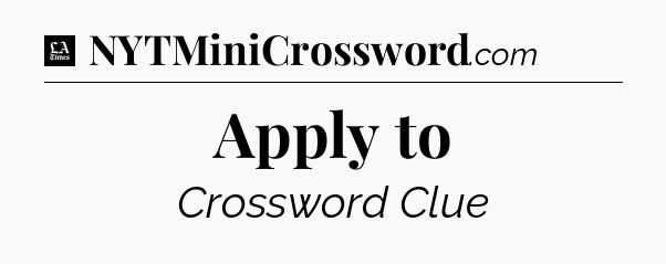 Apply to - LA Times Crossword