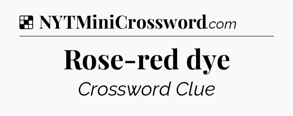 Solution: Rose-red dye - NYT Crossword