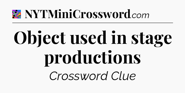 Object used in stage productions Crossword Clue