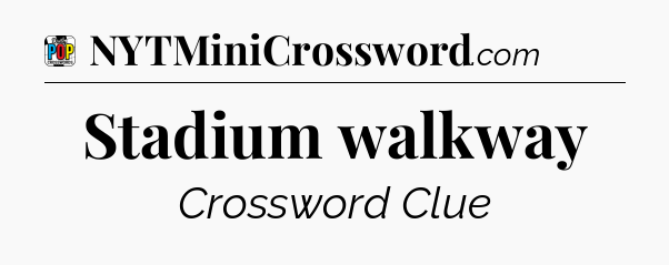 Stadium walkway Crossword Clue