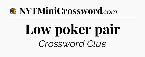 Low poker pair Crossword Clue