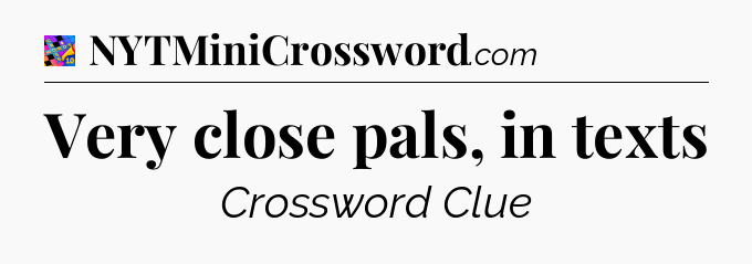 Very close pals, in texts Crossword Clue