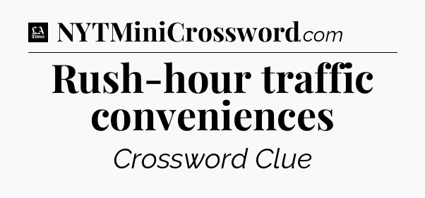 Rush-hour traffic conveniences - LA Times Crossword