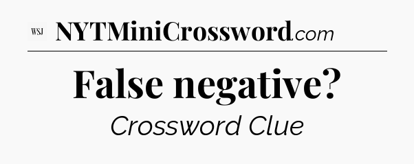 False negative - WSJ Crossword