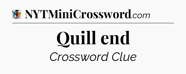 Quill end Crossword Clue
