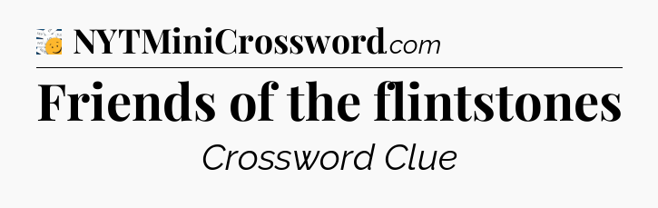 Friends of the flintstones - 7 Little Words