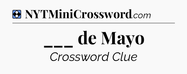 Solution: ___ de Mayo - NYT Mini Crossword