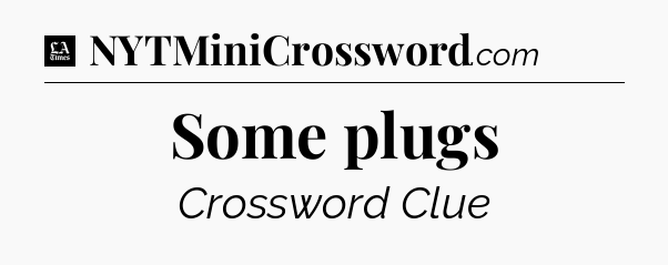 Some plugs - LA Times Crossword
