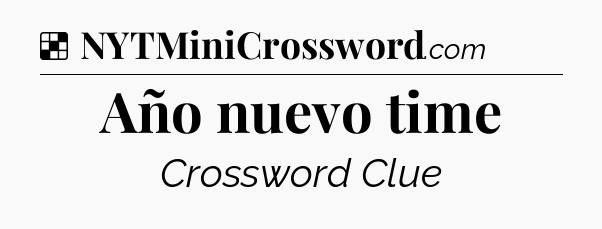 Solution: Año nuevo time - NYT Crossword