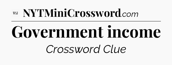 Government income - WSJ Crossword