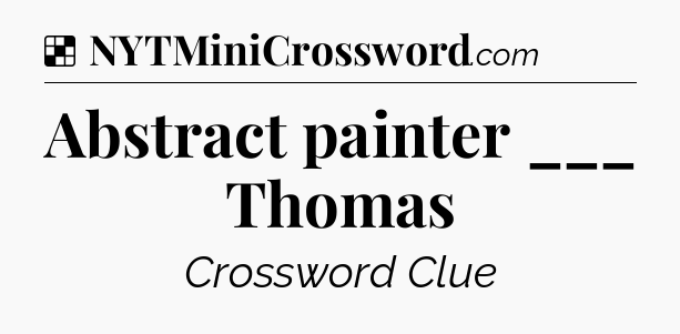 Solution: Abstract painter ___ Thomas - NYT Crossword