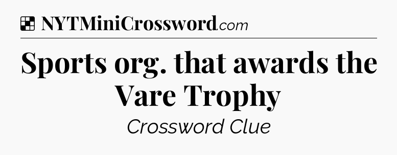 Solution: Sports org. that awards the Vare Trophy - NYT Crossword