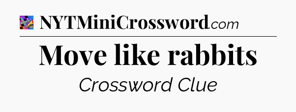 Move like rabbits Crossword Clue