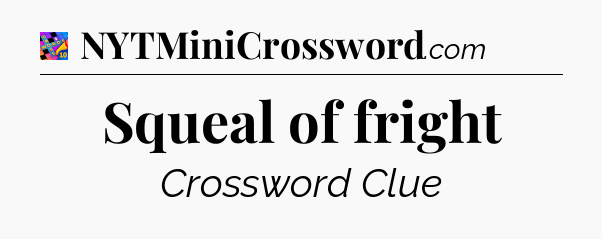Squeal of fright Crossword Clue