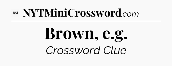 Brown, e.g - WSJ Crossword
