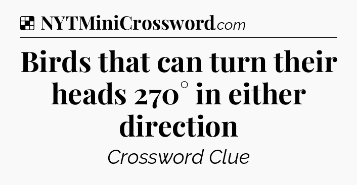 Solution: Birds that can turn their heads 270° in either direction - NYT Crossword