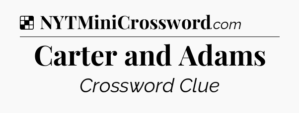 Solution: Carter and Adams - NYT Crossword