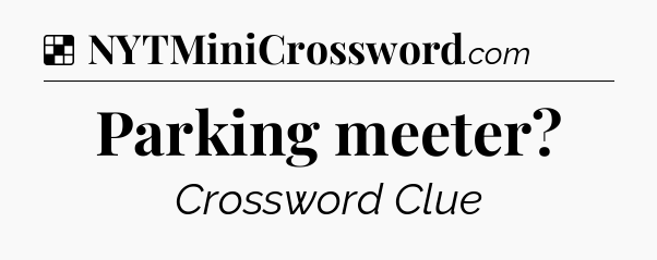 Solution: Parking meeter - NYT Crossword
