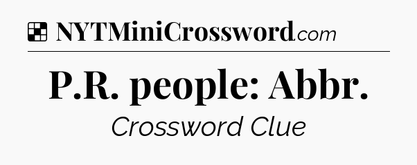 Solution: P.R. people: Abbr - NYT Crossword