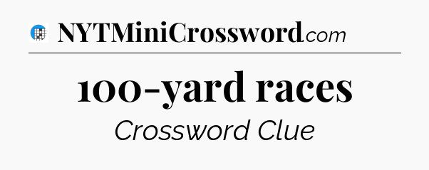 100-yard races Crossword Clue