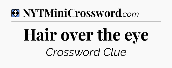 Solution: Hair over the eye - NYT Mini Crossword