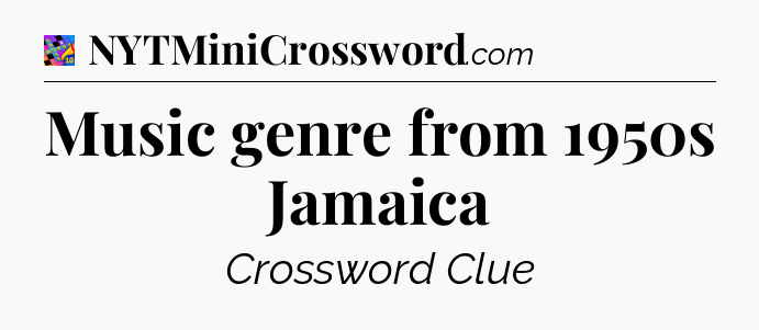 Music genre from 1950s Jamaica Crossword Clue