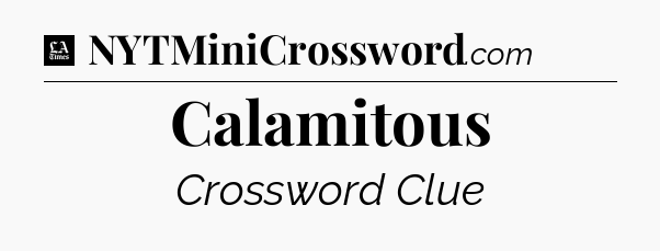 Calamitous - LA Times Crossword