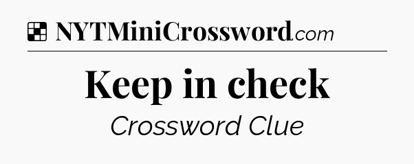 Solution: Keep in check - NYT Crossword