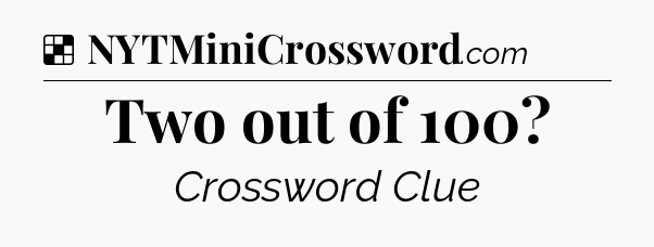 Solution: Two out of 100 - NYT Crossword