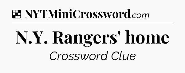 Solution: N.Y. Rangers' home - NYT Crossword