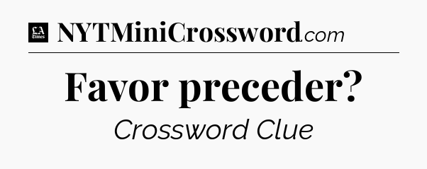 Favor preceder - LA Times Crossword