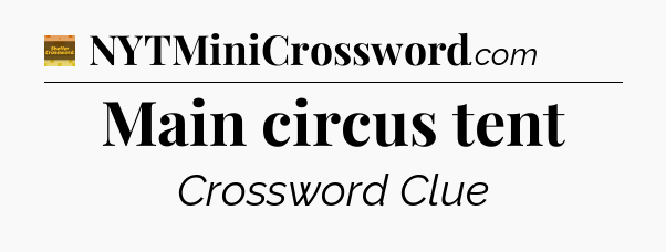 Main circus tent - Eugene Sheffer Crossword