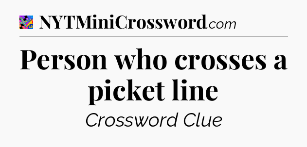 Person who crosses a picket line Crossword Clue