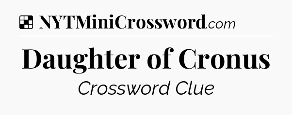 Solution: Daughter of Cronus - NYT Crossword