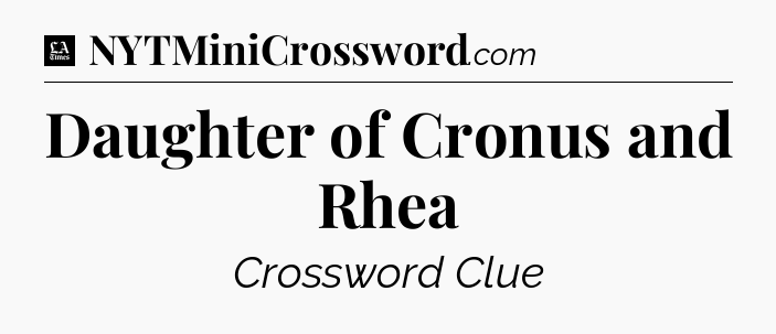 Daughter of Cronus and Rhea - LA Times Crossword